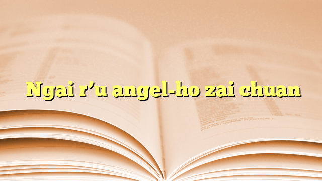  Ngai r’u angel-ho zai chuan